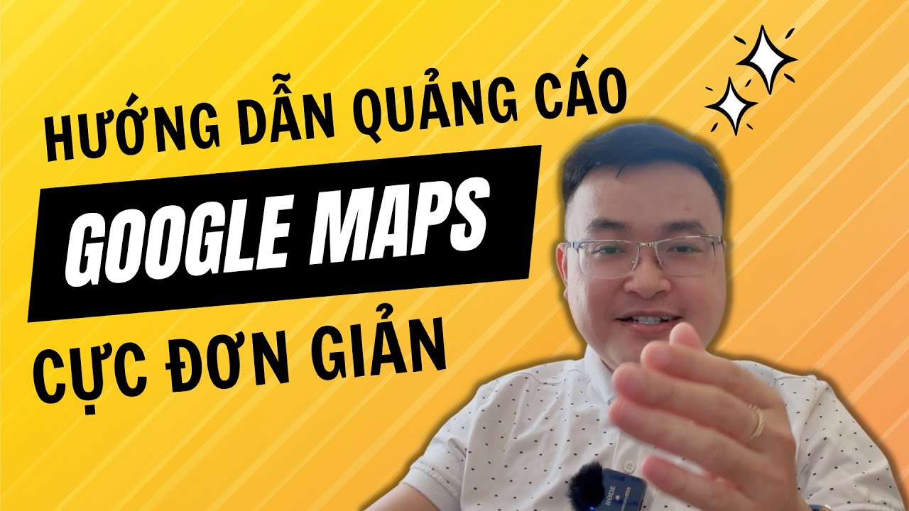 HƯỚNG DẪN QUẢNG CÁO GOOGLE MAPS TỪ A-Z