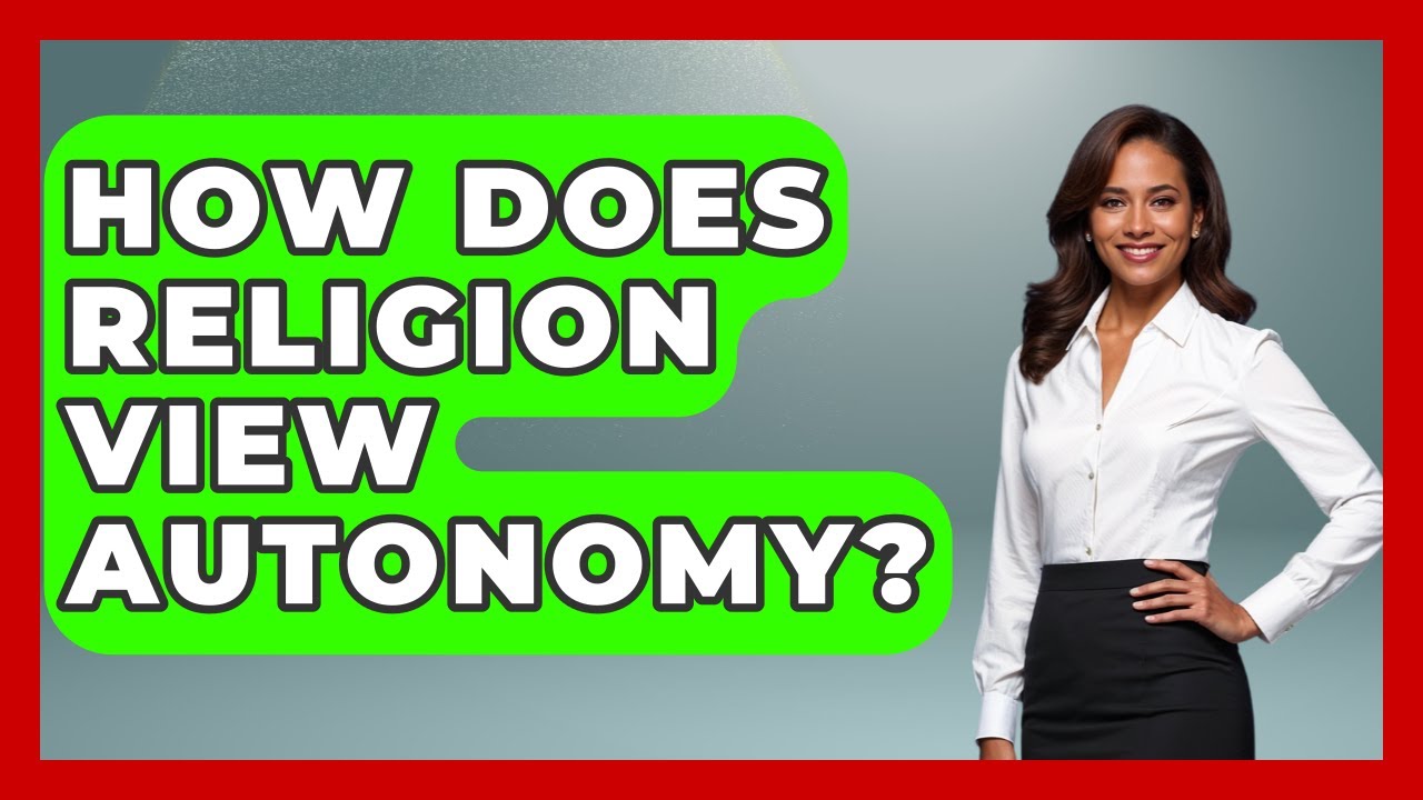 How Does Religion View Autonomy? - The Ethical Compass