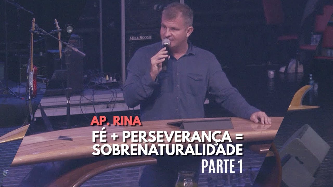 Ap. Rina | Fé + Perseverança = Sobrenaturalidade | Parte 1