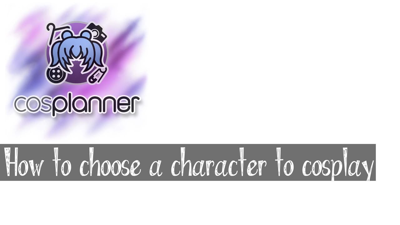 How to Choose a Character to Cosplay (ft. Cosplanner)