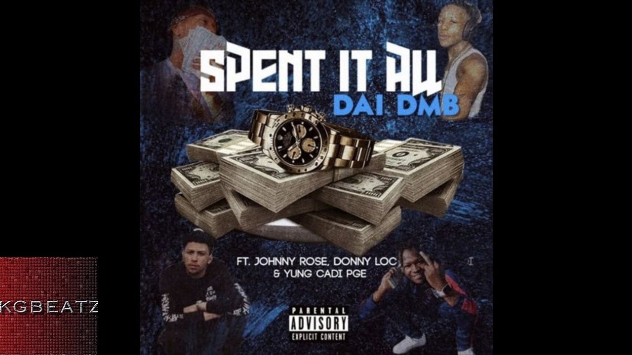 DAI DMB ft. LilCadiPGE DonnyLoc, DMB Johnny Rose - Spent It All [Prod. By OniiMadeThis] [New 2018]
