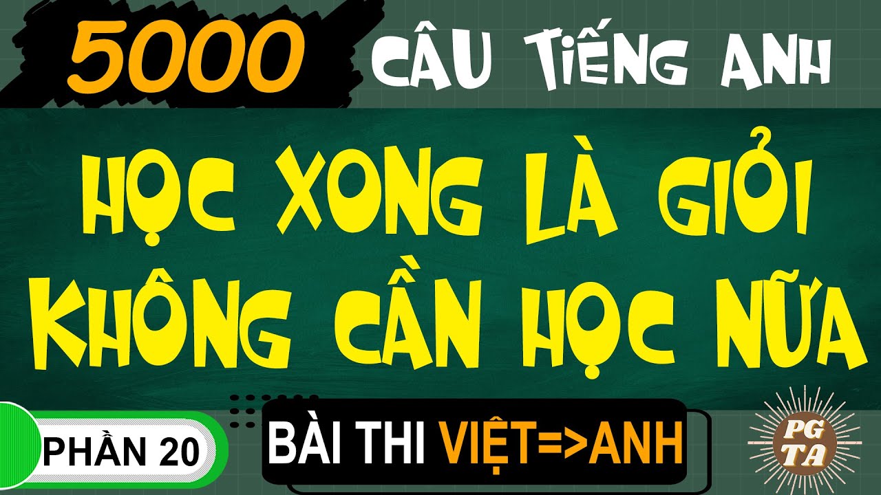 B&agrave;i Thi Phần 20(Việt-Anh)-5000 C&acirc;u Tiếng Anh- Học Xong L&agrave; Giỏi Kh&ocirc;ng Cần Học Nữa!