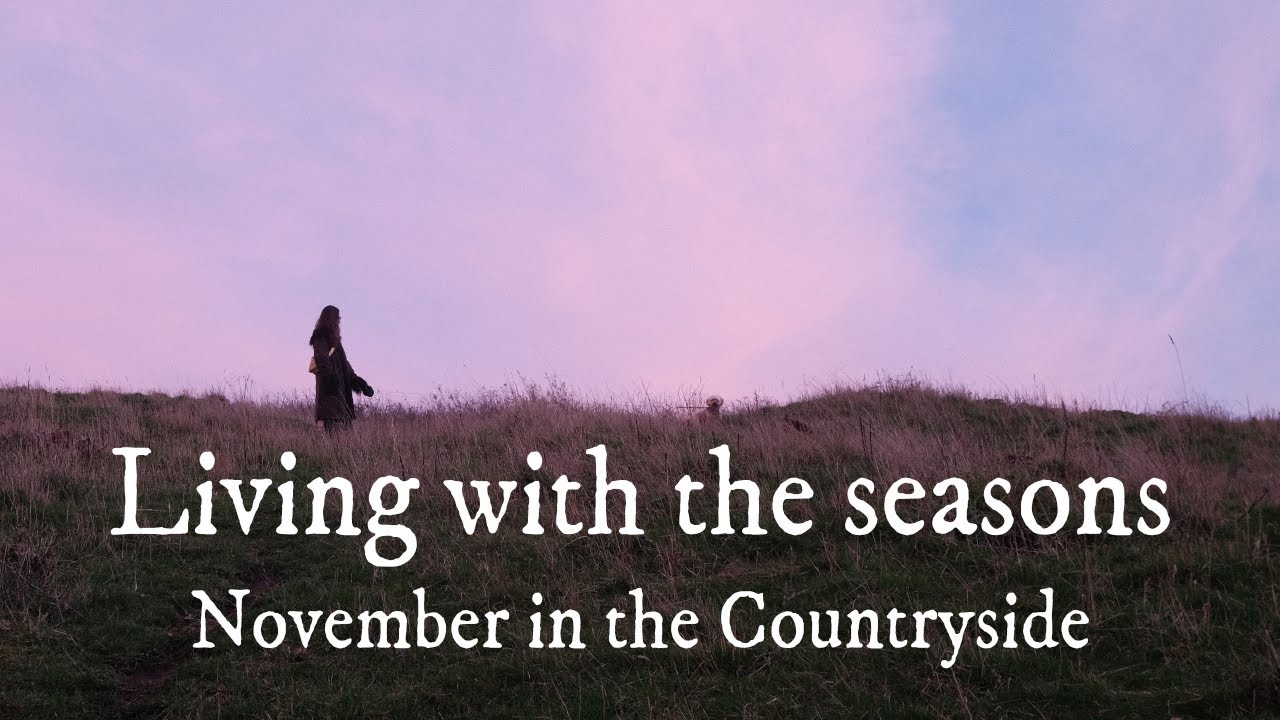 Living With the Seasons – November in the Countryside - Cottage Life Vlog