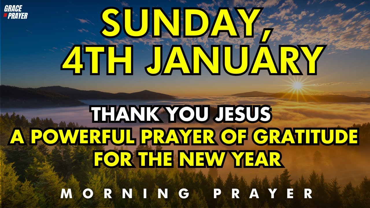Sunday, 4th January | Thank You Jesus -A Powerful Prayer of Gratitude for the New Year