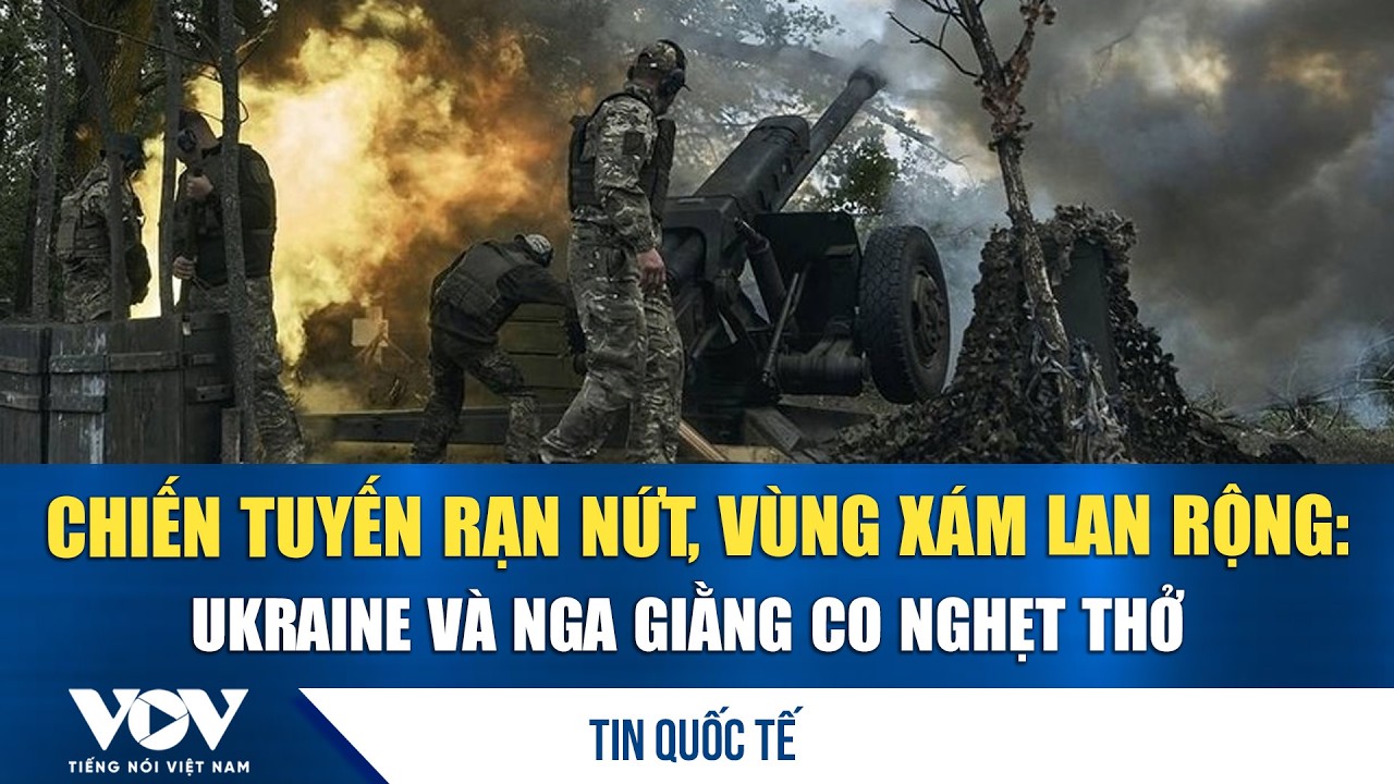 Chiến tuyến rạn nứt, vùng xám lan rộng: Ukraine và Nga giằng co nghẹt thở | VOV