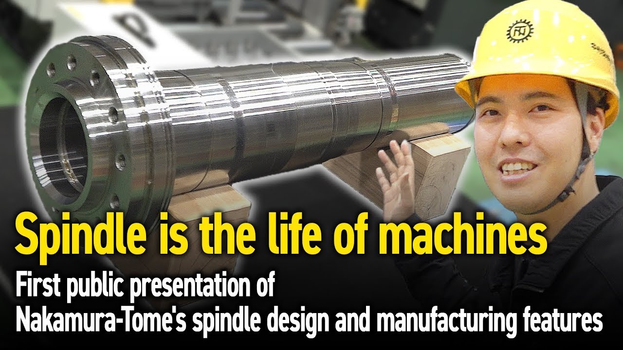 Spindle is the life of machines | First public presentation of Nakamura-Tome's spindle features