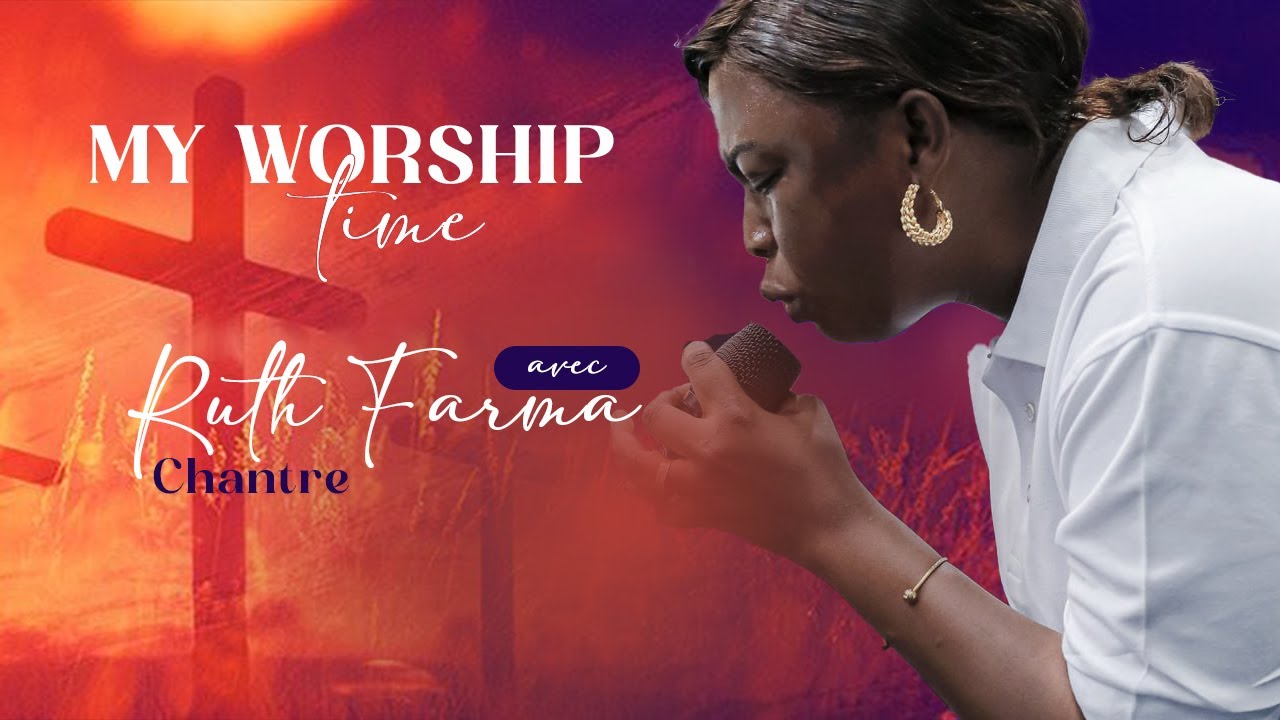 MY WORSHIP TIME - Chantre Ruth Farma