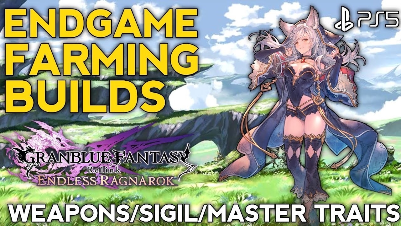 Endgame Farm Builds Granblue Fantasy Relink Endless Ragnarok Endgame Farming Master Traits PS5 Live