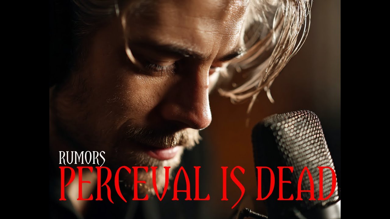 RUMORS - PERCEVAL IS DEAD