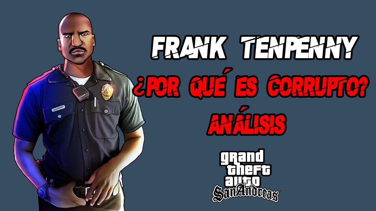 ¿Por qué Frank Tenpenny Es Corrupto? | Análisis a Tenpenny GTA San Andreas