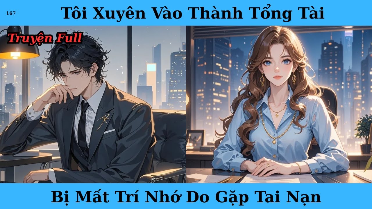 [Truyện Audio Full] Tôi Xuyên Vào Thành Tổng Tài Bị Mất Trí Nhớ Do Gặp Tai Nạn