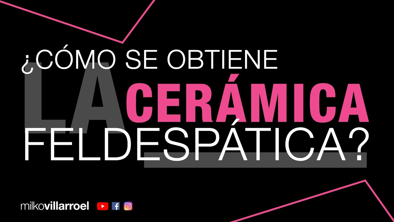 ¿Cómo se obtiene la Cerámica Feldespática? | Milko Villarroel