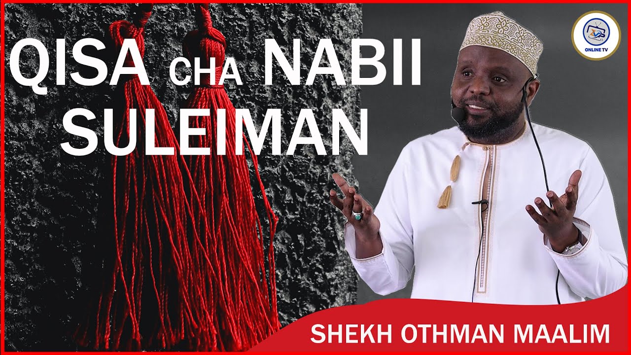 QISA CHA NABII SULEIMAN NA MIUJIZA ALIOPEWA NA ALLAH TABARAKA WATAALA SHEKH OTHMAN MAALIM