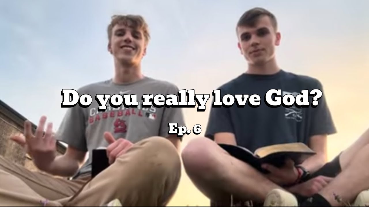 Do you really love God? (EP 6)