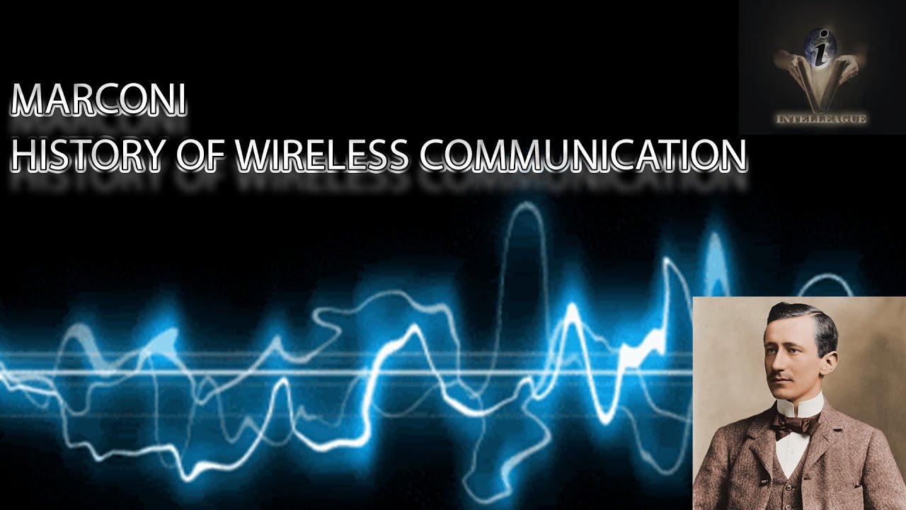 MARCONI - HISTORY OF WIRELESS COMMUNICATION
