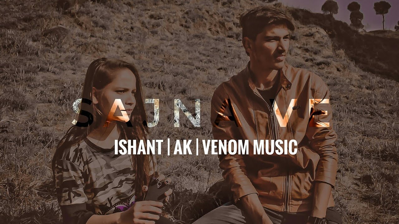 Sajna Ve | Ishant | Ak | Venom Music  | latest Hindi love Revenge Rap song 2018