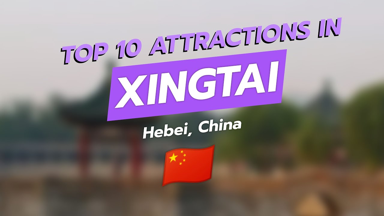 🌟 Top 10 Must-Visit Attractions in Xingtai, Hebei, China 🇨🇳