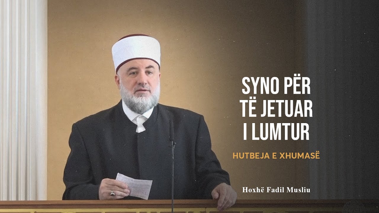 HUTBE | Syno për të jetuar i lumtur - Fadil Musliu