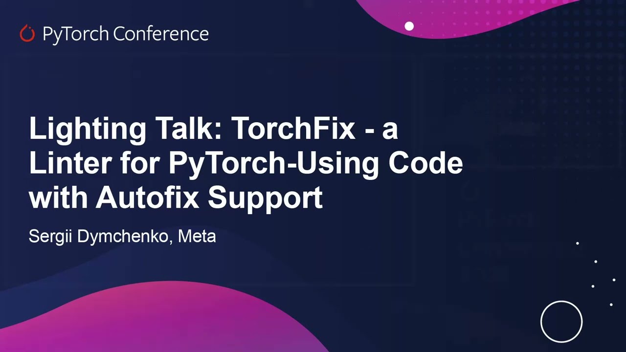 Lightning Talk: TorchFix - a Linter for PyTorch-Using Code with Autofix Support - Sergii Dymchenko