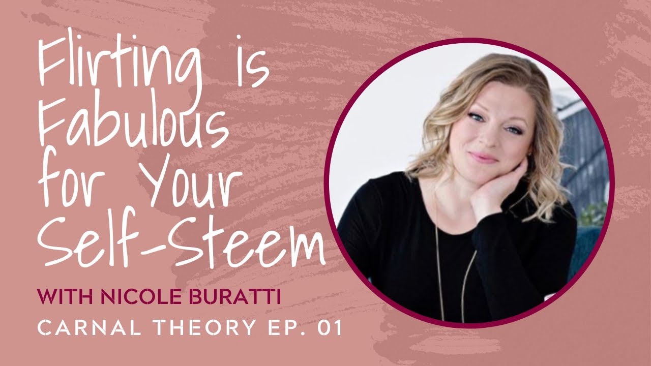 Flirting is Fabulous for Your Self-Steem // Nicole Buratti on Carnal Theory
