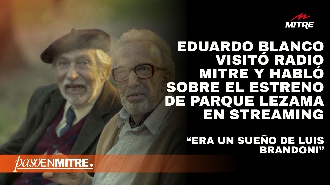 Eduardo Blanco visitó Radio Mitre y habló sobre el estreno de Parque Lezama en streaming