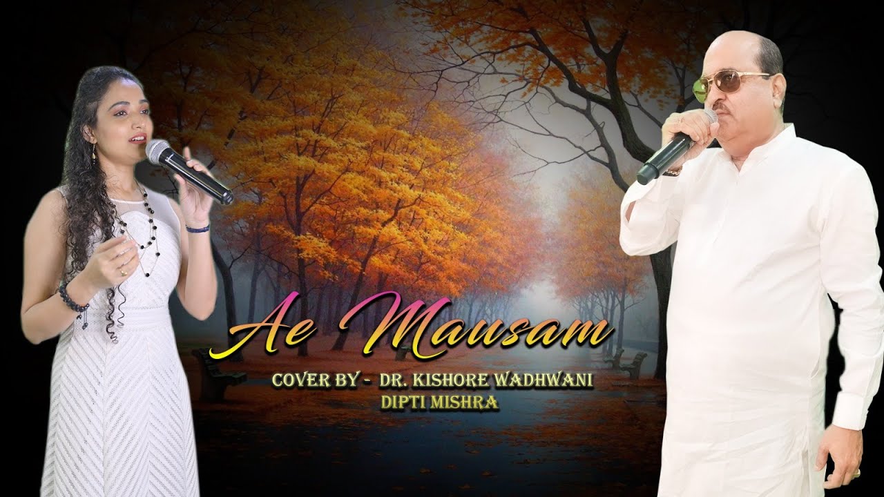 Ae Mausam      Cover By Dr Kishore Wadhwani with Dipti Mishra