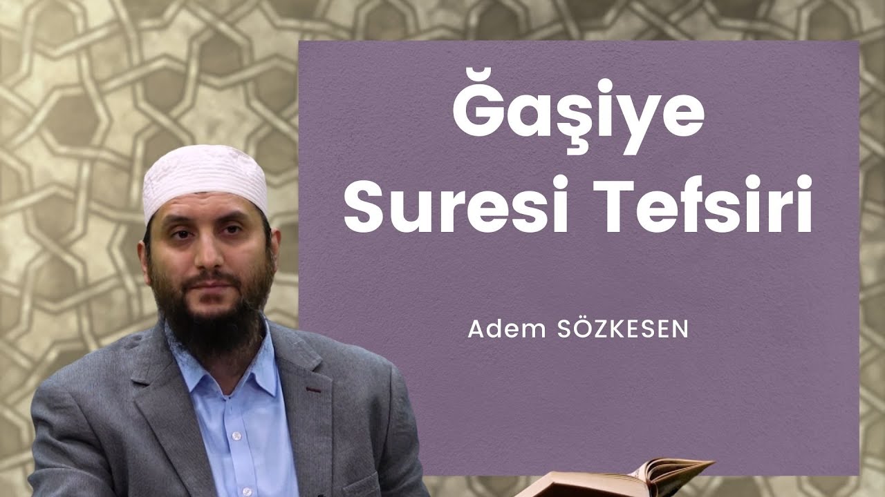 Ğaşiye Suresi Tefsiri | Adem Sözkesen