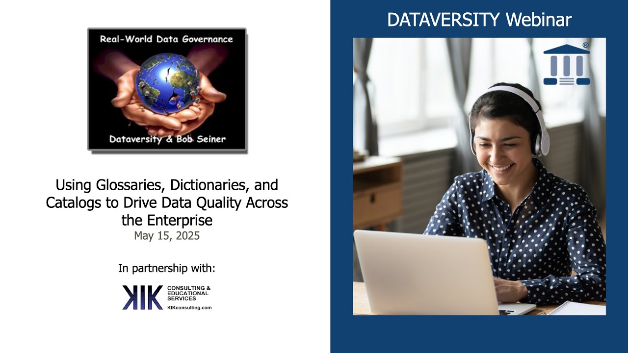 Real World Data Governance:  Using Glossaries, Dictionaries, & Catalogs to Drive Data Quality Across