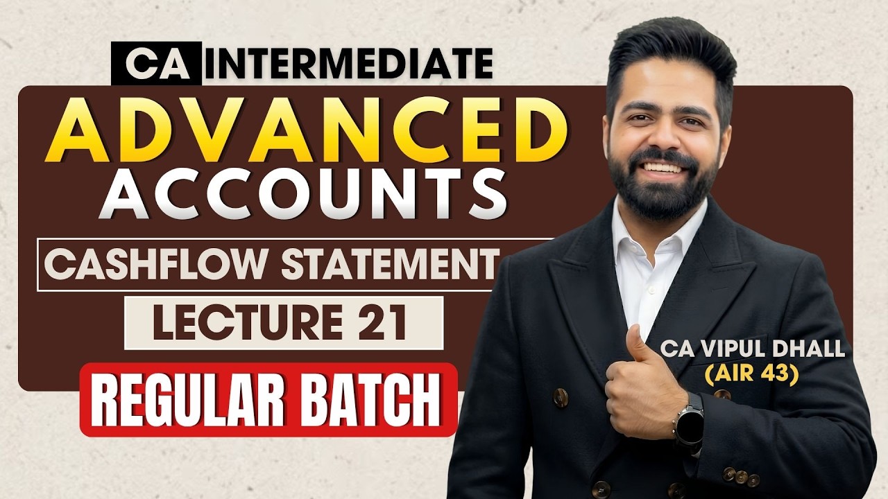 Cashflow Statements - Lecture 21 - Advanced Accounts LIVE Batch - May 27 & onwards | CA Vipul Dhall