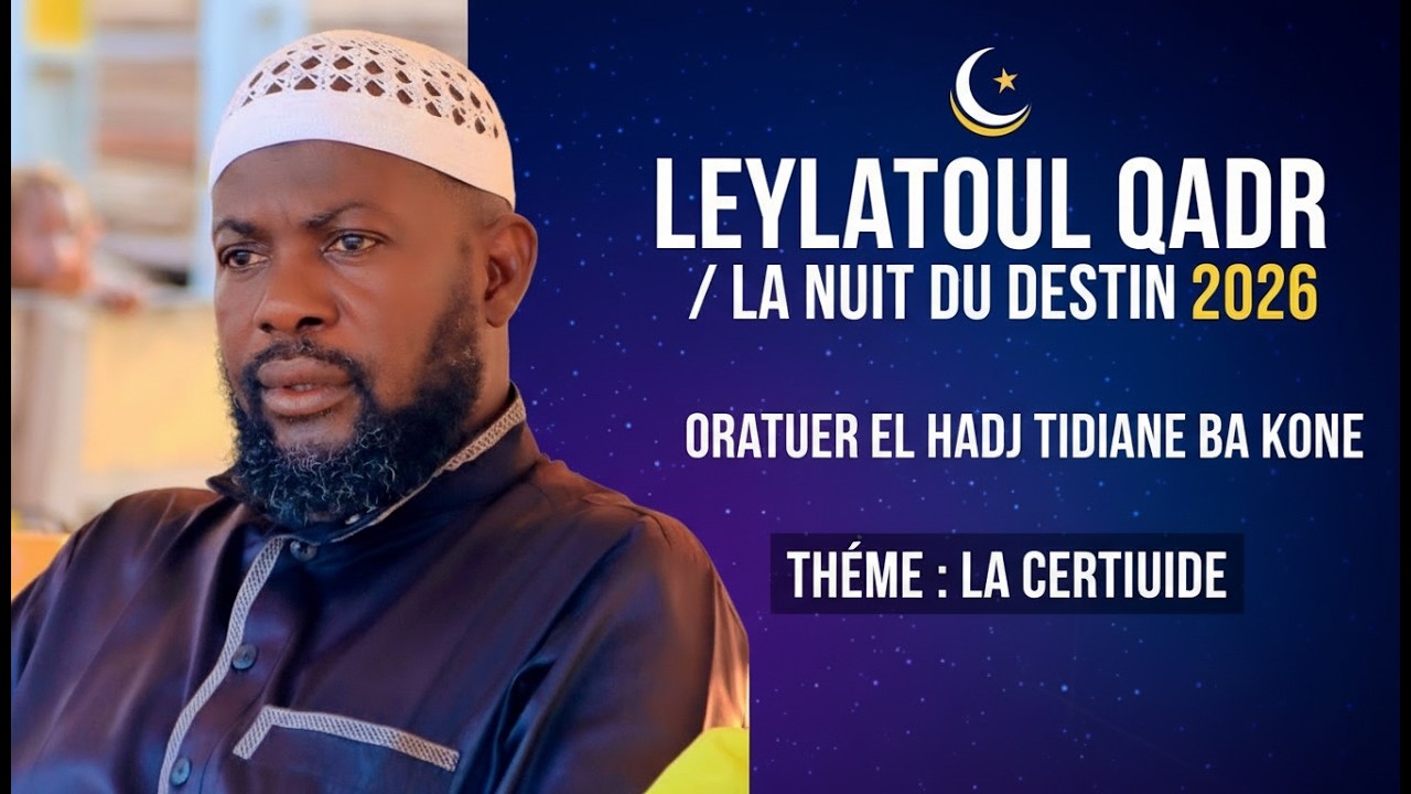 LEYLATOUL QADR - LA NUIT DU DESTIN 2026 - ORATEUR EL HADJ TIDIANE BA KONE