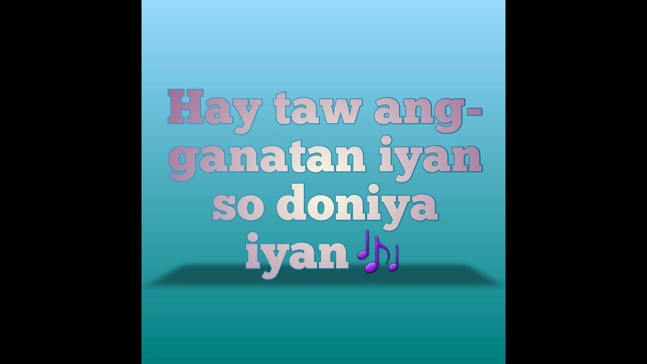Hay taw ang-ganatan iyan so doniya iyan