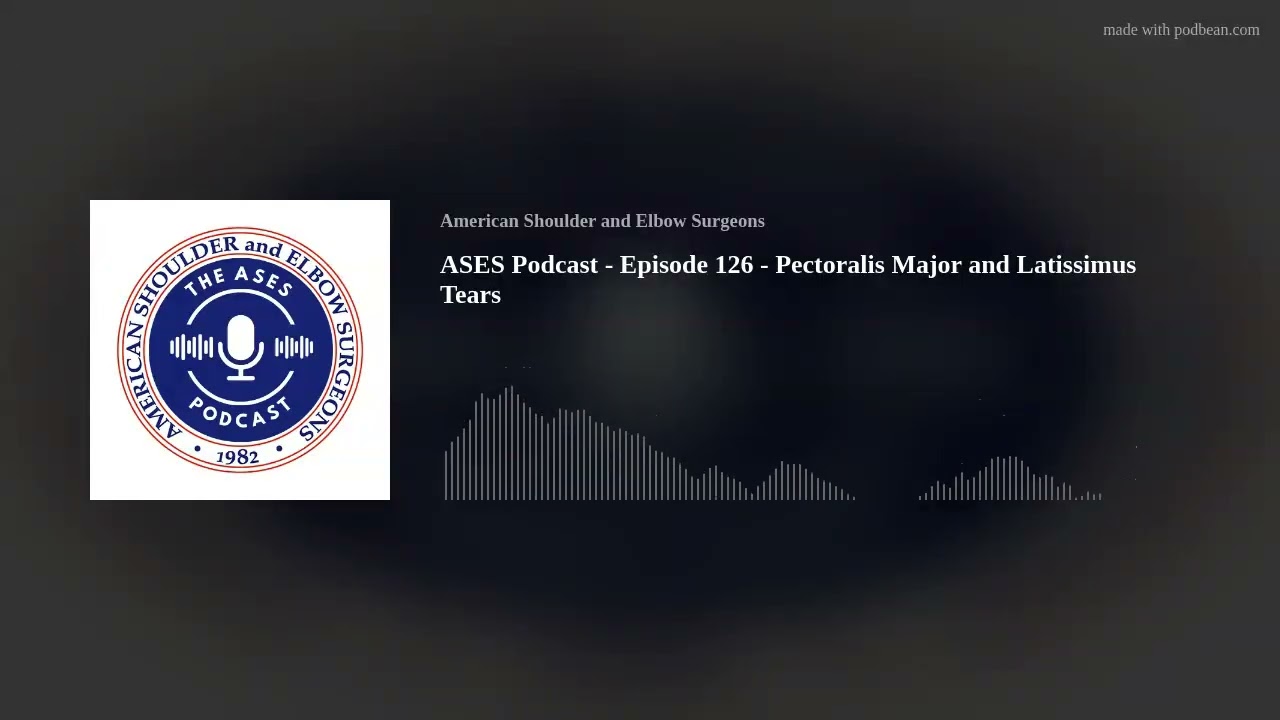 ASES Podcast - Episode 126 - Pectoralis Major and Latissimus Tears