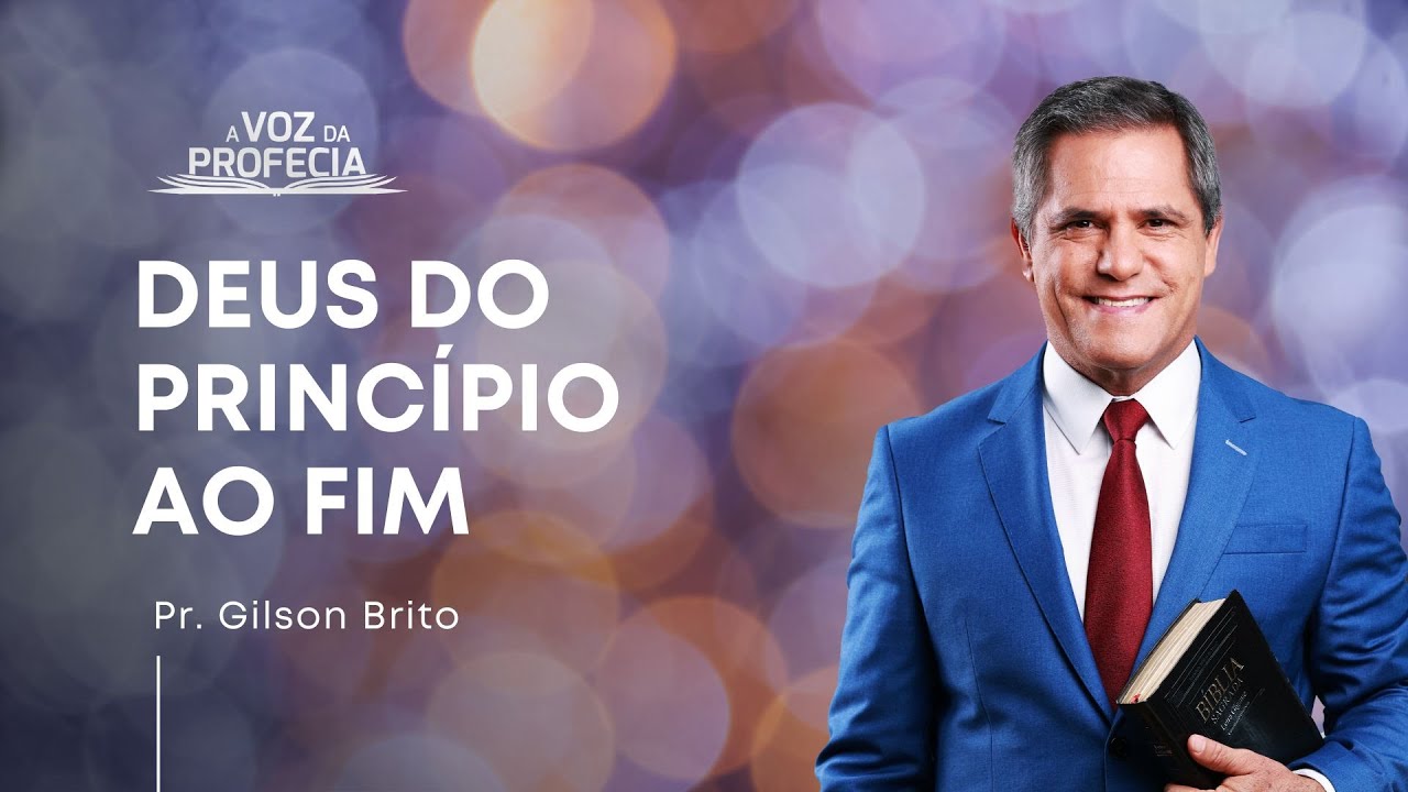 Deus do Princípio ao Fim | A Voz da Profecia | Pr. Gilson Brito