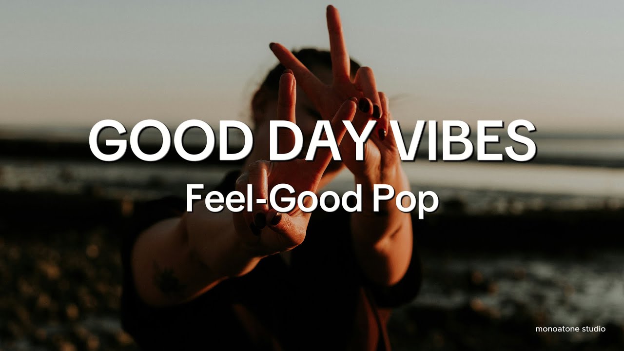 Good Day Vibes ☀️ Bright & Uplifting Pop Songs for a Beautiful Day | MONOATONE