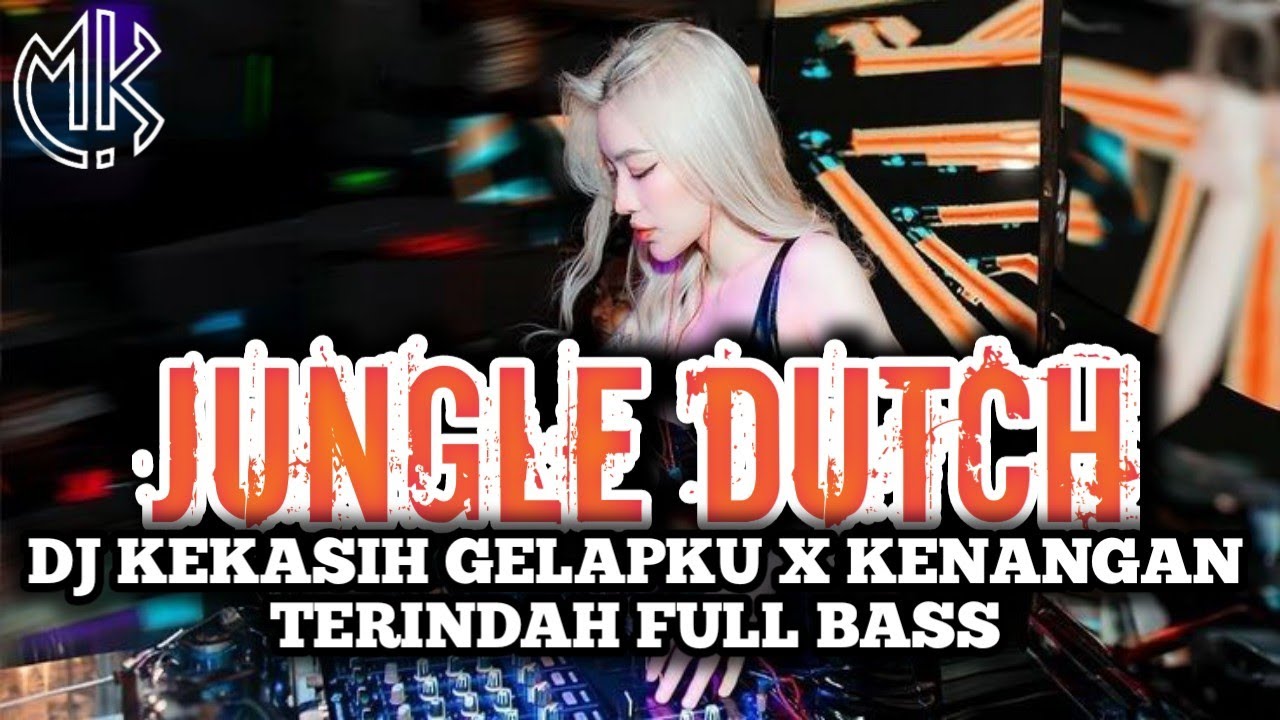JUNGLE DUTCH_DJ KEKASIH GELAPKU X KENANGAN TERINDAH FULL BASS