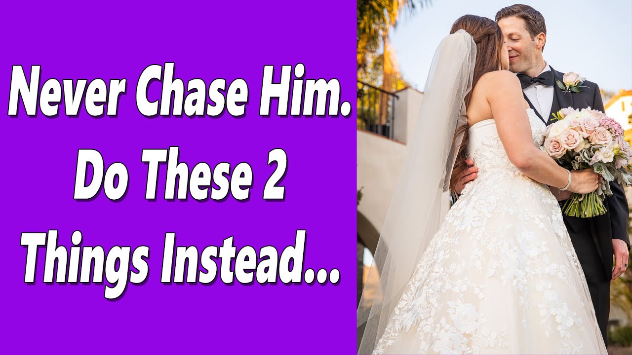 Never Chase Him, Even If He's Acting Distant Or Pulling Away. Do These 2 Things Instead...