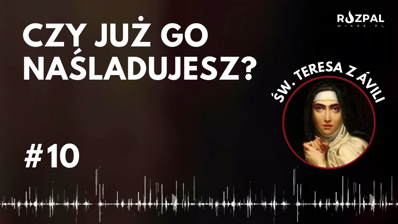 [#10] Czy już Go naśladujesz? - Święte Słowa - św. Teresa z Avili