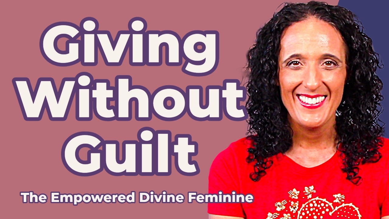 Giving Without Guilt: The Empowered Divine Feminine Way