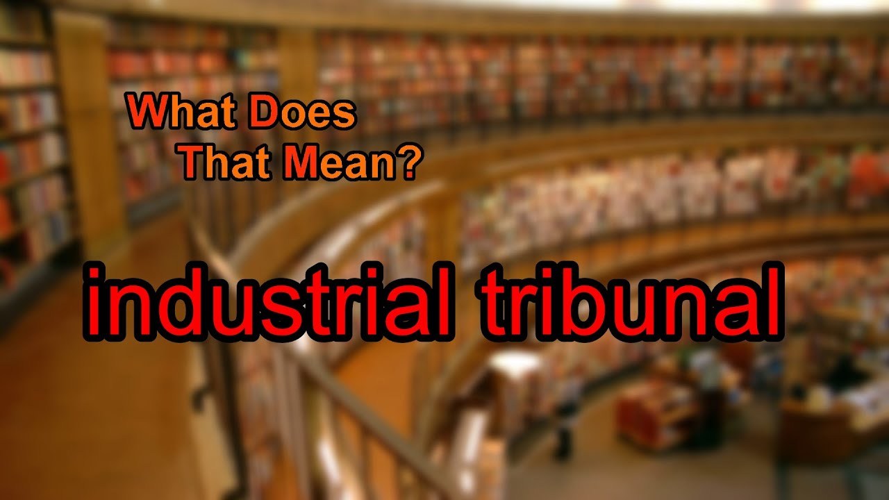 What does industrial tribunal mean?