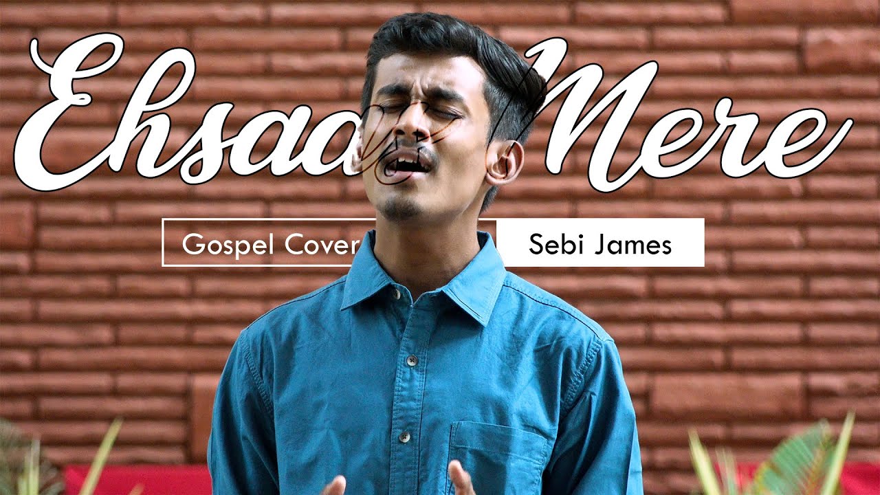 Ehsaas Mere | Gospel Cover | Sebi James | Tera Sparsh 3
