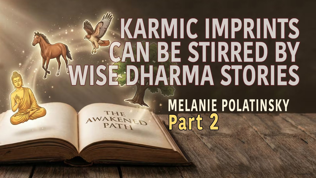 KARMIC IMPRINTS CAN BE STIRRED BY THE WISE DHARMA STORIES    -  MELANIE  POLATINSKY