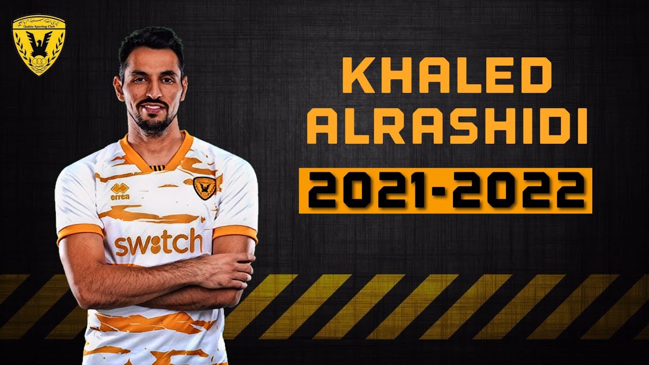 خالد الرشيدي | KHALED ALRASHIDI 2021-2022