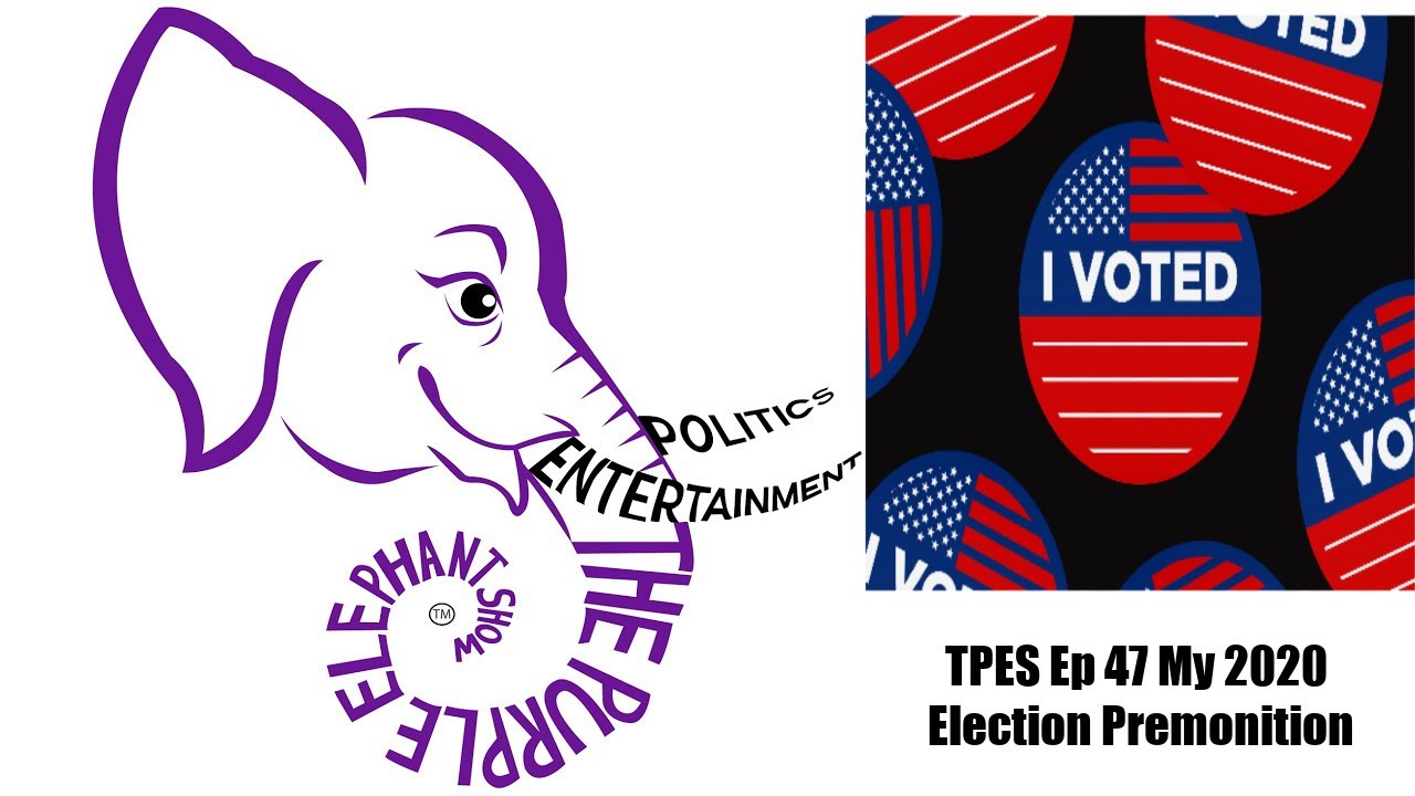 TPES Ep 47 My 2020 Election Premonition