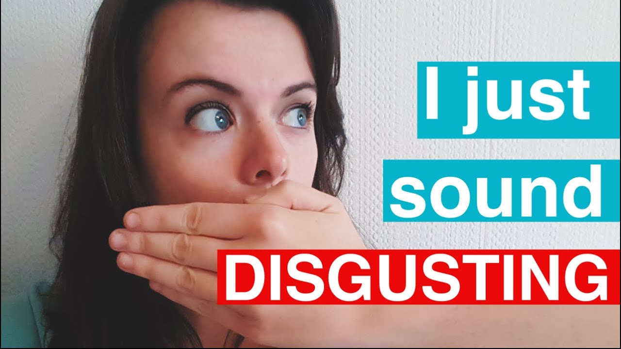 My disgusting accent