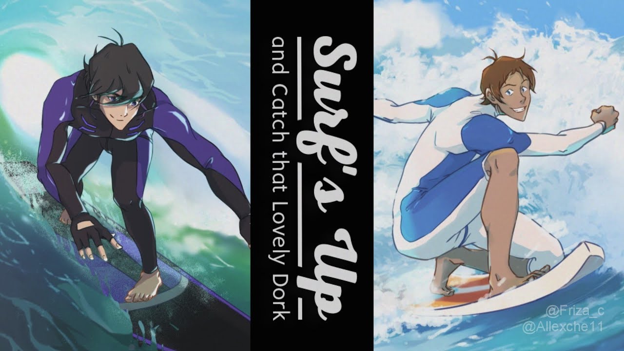 Surf's Up and Catch that Lovely Dork. | KLANCE ANIMATIC