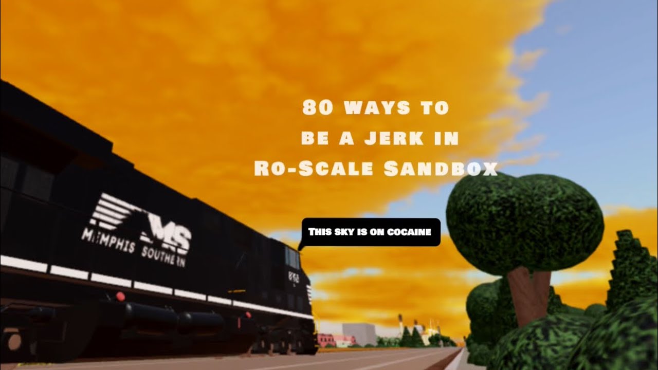 80 ways to be a jerk in Ro-Scale Sandbox