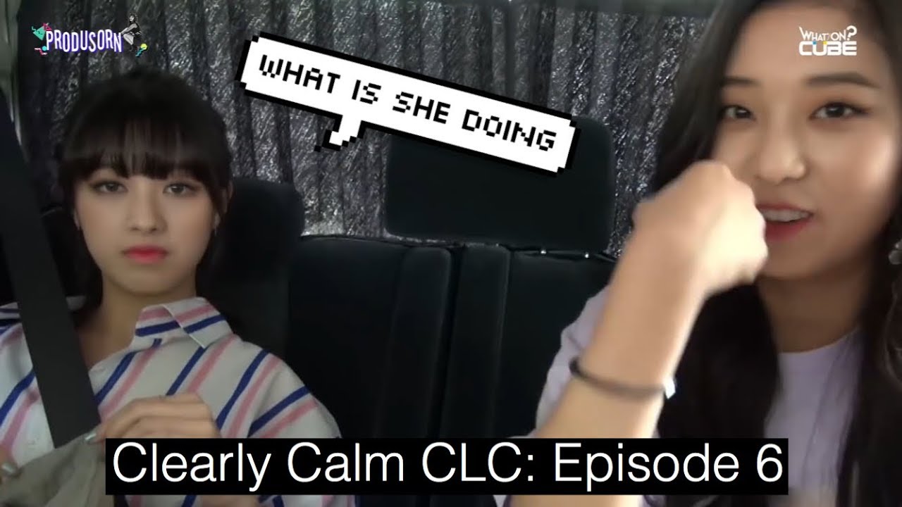 Clearly Calm CLC: Episode 6 (Funny and Dorky Moments)