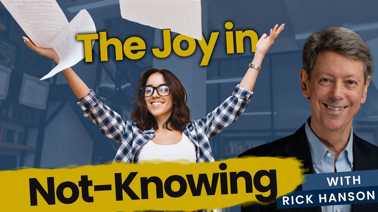 The Joy in Not-Knowing with Rick Hanson