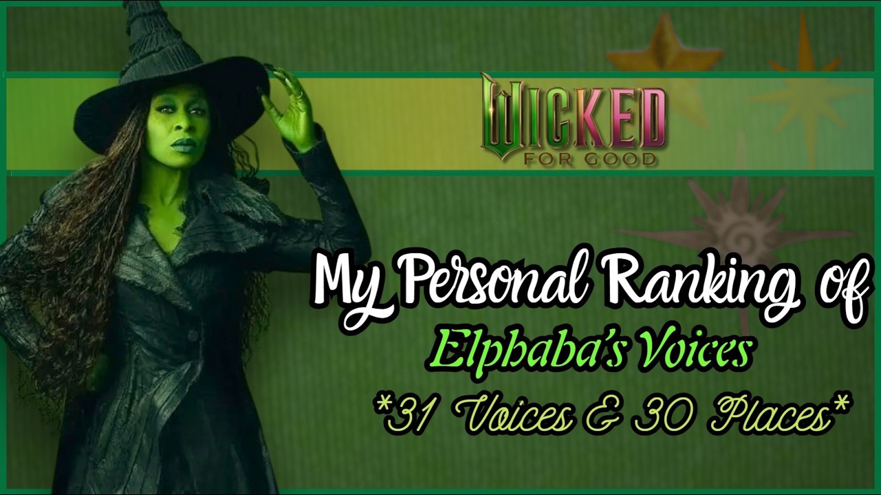 Wicked: For Good - My Personal Ranking of Elphaba (31 Voices)