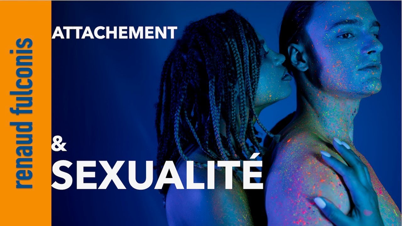 Sexualité et attachement : pourquoi vous ne vous comprenez pas